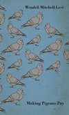 Making Pigeons Pay - A Manual of Practical Information on the Management, Selection, Breeding, Feeding, and Marketing of Pigeons