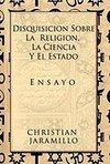 Disquisicion Sobre La Religion, La Ciencia y El Estado