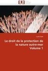 Le droit de la protection de la nature outre-mer Volume 1