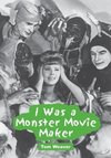 Weaver, T:  I Was a Monster Movie Maker