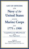 List of Officers of the Navy of the United States and of the Marine Corps from 1775-1900. Comprising a Complete Register of all Present and Former Commissioned, Warranted, and Appointed Officers of the United States Navy, and of the Marine Corps, Regulara