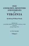 Old Churches, Ministers and Families of Virginia. In Two Volumes. Volume I (Reprinted with Digested Index and Genealogical Guide compiled by Jennings Cropper Wise)