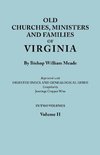 Old Churches, Ministers and Families of Virginia. In Two Volumes. Volume II (Reprinted with Digested Index and Genealogical Guide compiled by Jennings Cropper Wise)