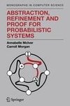 Abstraction, Refinement and Proof for Probabilistic Systems