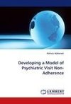 Developing a Model of Psychiatric Visit Non-Adherence