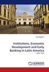 Institutions, Economic Development and Early Banking in Latin America