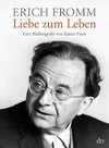 Erich Fromm - Liebe zum Leben