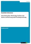 Interkulturelles Marketing. Einfluss der Kultur auf Werbung und Produktgestaltung