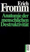 Anatomie der menschlichen Destruktivität