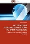 LES PROCESSUS D'INTERNATIONALISATION DU DROIT DES BREVETS