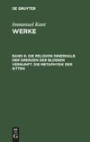 Die Religion innerhalb der Grenzen der bloßen Vernunft / Die Metaphysik der Sitten