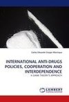 INTERNATIONAL ANTI-DRUGS POLICIES, COOPERATION AND INTERDEPENDENCE