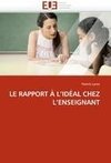 LE RAPPORT À L'IDÉAL CHEZ L'ENSEIGNANT