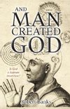 Robert Banks:  And Man Created God