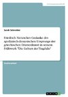 Friedrich Nietzsches Gedanke des apollinisch-dionysischen Ursprungs der griechischen Dramenkunst in seinem Frühwerk 