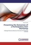 Presenting the Outcomes of a Participatory User Workshop