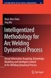 Intelligentized Methodology for Arc Welding Dynamical Processes