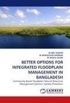 BETTER OPTIONS FOR INTEGRATED FLOODPLAIN MANAGEMENT IN BANGLADESH