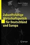 Zukunftsfähige Wirtschaftspolitik für Deutschland und Europa