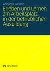 Erleben und Lernen am Arbeitsplatz in der betrieblichen Ausbildung