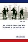 The Rise of Iran and the New Cold War in the Middle East