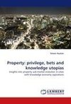 Property: privilege, bets and knowledge utopias