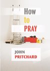 How to Pray - A Practical Handbook