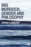 Lovibond, S: Iris Murdoch, Gender and Philosophy