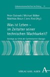 Was ist Leben - im Zeitalter seiner technischen Machbarkeit?