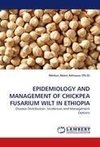 EPIDEMIOLOGY AND MANAGEMENT OF CHICKPEA FUSARIUM WILT IN ETHIOPIA