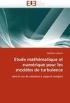 Etude mathématique et numérique pour les modèles de turbulence