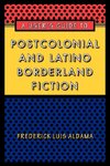 A User's Guide to Postcolonial and Latino Borderland Fictio