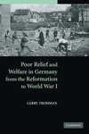 Poor Relief and Welfare in Germany from the Reformation to World War I