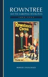 Rowntree and the Marketing Revolution, 1862 1969