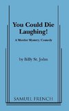 You Could Die Laughing!