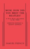 Mom, How Did You Meet the Beatles?