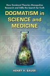 Bauer, H:  Dogmatism in Science and Medicine