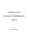 An  Historical Account of the Settlements of Scotch Highlanders in America Prior to the Peace of 1783, Together with Notices of Highland Regiments and