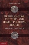 Republicanism, Rhetoric, and Roman Political Thought