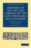 Memoirs of the Life and Labours of the Late Venerable Hugh Bourne