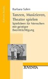 Tanzen, Musizieren, Theater spielen