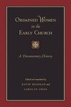 Madigan, K: Ordained Women in the Early Church - A Documenta