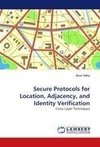 Secure Protocols for Location, Adjacency, and Identity Verification