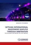 SETTLING INTERNATIONAL INVESTMENT DISPUTES THROUGH ARBITRATION