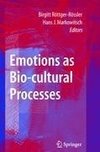 Emotions as Bio-cultural Processes