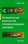 The Neural Crest and Neural Crest Cells in Vertebrate Development and Evolution