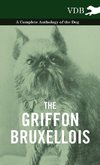 The Griffon Bruxellois - A Complete Anthology of the Dog