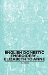 English Domestic Embroidery - Elizabeth to Anne