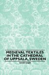 Medieval Textiles in the Cathedral of Uppsala, Sweden