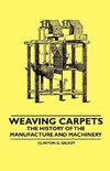 Weaving Carpets - The History of the Manufacture and Machinery